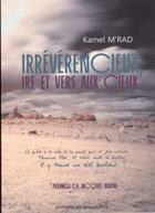 Couverture du livre « Irrévérencieux, ire et vers aux cieux » de M'Rad Kamel aux éditions Editions Des Samsara