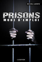 Couverture du livre « Prisons : mode d'emploi » de Michel Laentz aux éditions Is Edition