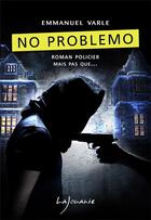 Couverture du livre « No problemo » de Emmanuel Varle aux éditions Lajouanie