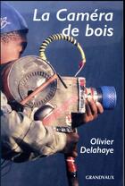 Couverture du livre « La caméra de bois » de Olivier Delahaye aux éditions Grandvaux