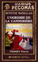 Couverture du livre « Marius Pégomas - L'Ogresse de la Cannebière » de Pierre Yrondy aux éditions Oxymoron
