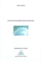 Couverture du livre « Une enveloppe silencieuse » de Anna Jouy aux éditions Alcyone