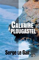 Couverture du livre « Calvaire à Plougastel » de Serge Le Gall aux éditions Editions Du 38