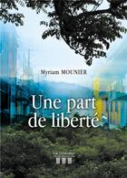 Couverture du livre « Une part de liberté » de Myriam Mounier aux éditions Les Trois Colonnes