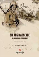 Couverture du livre « Six ans d'absence : un confinement interminable » de Alain Rolland aux éditions Spinelle