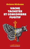 Couverture du livre « Vache tachetée et concombre fugitif » de Octave Mirbeau aux éditions L'arbre Vengeur