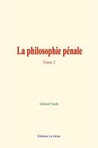 Couverture du livre « La philosophie penale - tome 2 » de Gabriel Tarde aux éditions Le Mono