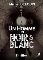 Couverture du livre « Un homme en noir et blanc » de Belouin Michel aux éditions Libre2lire