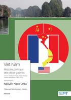 Couverture du livre « Viet Nam Histoire politique des deux guerres - Édition 2022 » de Nguyen Ngoc Chau aux éditions Nombre 7