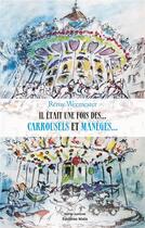 Couverture du livre « Il était une fois des... carrousels et manèges... » de Remy Wermester aux éditions Editions Maia