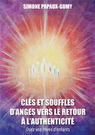 Couverture du livre « Clés et souffles d'anges vers le retour a l'authenticité : osez vos rêves d'enfants » de Simone Papaux-Gumy aux éditions Publishroom