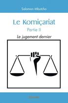Couverture du livre « Le komicariat partie ii - le jugement dernier » de Mbutcho Salomon aux éditions Edilivre