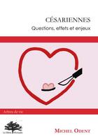 Couverture du livre « Césariennes ; questions, effets et enjeux » de Michel Odent aux éditions Hetre Myriadis