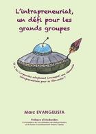 Couverture du livre « L'intrapreneuriat, un défi pour les grands groupes » de Marc Evangelista aux éditions Librisphaera
