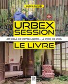 Couverture du livre « Urbex session, le livre ; au-delà de cette limite... à vous de voir » de Marie & Raphael aux éditions Suzac