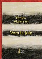 Couverture du livre « Vers la joie » de Fabien Abrassart aux éditions L'herbe Qui Tremble