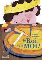 Couverture du livre « Le roi, c'est moi ! » de Heloise Solt et Valentine aux éditions Palomita