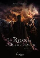 Couverture du livre « La rose et l'oeil du dragon » de Morgane Triskel aux éditions Destiny
