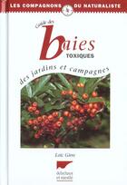 Couverture du livre « Baies Toxiques Des Jardins Et Campagnes » de Loic Girre aux éditions Delachaux & Niestle