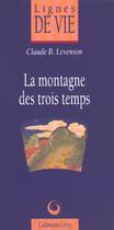 Couverture du livre « La montagne des trois temps » de Claude B. Levenson aux éditions Calmann-levy