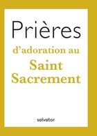 Couverture du livre « Prières d'adoration au Saint sacrement » de Florence Viellard aux éditions Salvator