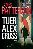 Couverture du livre « Tuer Alex Cross » de James Patterson aux éditions Lattes