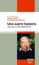Couverture du livre « Une autre histoire » de Jean-Claude Schmitt et Jacques Revel aux éditions Ehess