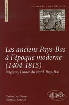 Couverture du livre « Les anciens pays-bas à l'époque moderne (1404-1815) » de Denys Paresys aux éditions Ellipses