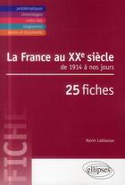 Couverture du livre « La france au xxe. de 1914 a nos jours en 25 fiches » de Kevin Labiausse aux éditions Ellipses