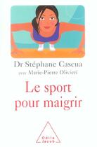 Couverture du livre « Le sport pour maigrir » de Stephane Cascua et Marie-Pierre Olivieri aux éditions Odile Jacob