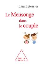 Couverture du livre « Le mensonge dans le couple ; comprendre et gérer, partir ou rester » de Lisa Letessier aux éditions Odile Jacob