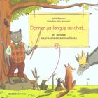 Couverture du livre « Donner sa langue au chat ; et autres expressions animalières » de Baussier/Beaucousin aux éditions Mango