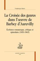 Couverture du livre « La croisée des genres dans l'oeuvre de Barbey d'Aurevilly ; écritures romanesque, critique et épistolaire (1851-1865) » de Frederique Marro aux éditions Honore Champion