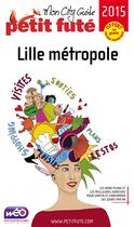 Couverture du livre « GUIDE PETIT FUTE ; CITY GUIDE ; Lille métropole (édition 2015) » de  aux éditions Le Petit Fute