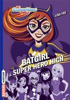 Couverture du livre « DC SuperHero girls t.3 : Batgirl à Super Hero High » de Lisa Yee aux éditions Bayard Jeunesse