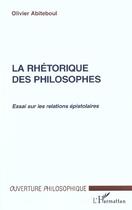 Couverture du livre « La rhetorique des philosophes - essai sur les relations epistolaires » de Olivier Abiteboul aux éditions L'harmattan