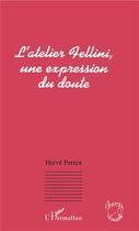 Couverture du livre « L'atelier fellini, une expression du doute » de Herve Pernot aux éditions L'harmattan