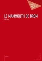 Couverture du livre « Le mammouth de Brom » de Joël Moyne aux éditions Publibook