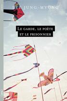 Couverture du livre « Le garde, le poète et le prisonnier » de Lee Jung-Myung aux éditions Michel Lafon