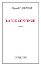 Couverture du livre « La vie continue » de Edouard Florentiny aux éditions La Bruyere