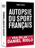 Couverture du livre « Autopsie du sport français » de Daniel Riolo aux éditions Hugo Sport