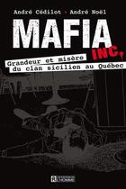 Couverture du livre « Mafia Inc. » de Andre Cedilot et Andre Noel aux éditions Editions De L'homme