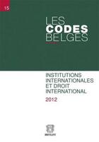 Couverture du livre « Codes belges.t15 - institutions internationales et droit international (les) » de  aux éditions Bruylant