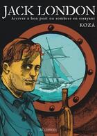 Couverture du livre « Jack London ; arriver à bon port ou sombrer en essayant » de Koza aux éditions Lombard