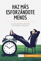 Couverture du livre « Haz mas esforzandote menos : la cara positiva de la ley del minimo esfuerzo » de  aux éditions 50minutos.es