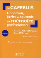 Couverture du livre « Le caferuis ; concevoir, écrire et soutenir son mémoire professionnel » de Sophie Millereau et Madeleine Pellois Renaudat aux éditions Ehesp