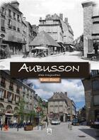 Couverture du livre « Aubusson d'hier à aujourd'hui » de Robert Guinot aux éditions Editions Sutton
