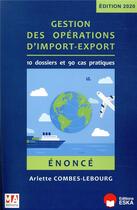 Couverture du livre « Gestion des opérations d'import-export ; énoncé (édition 2020) » de Arlette Combes-Lebourg aux éditions Ma