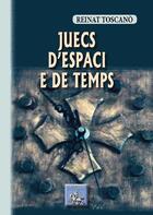 Couverture du livre « Juècs d'espaci e de temps » de Reinat Toscano aux éditions Editions Des Regionalismes