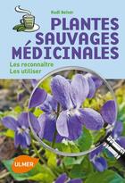 Couverture du livre « Plantes sauvages médicinales ; les reconnaître, les utiliser » de Rudi Beiser aux éditions Eugen Ulmer